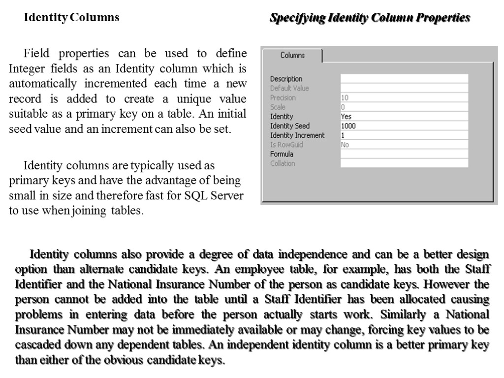 Identity Columns Field properties can be used to define Integer fields as an Identity